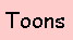 Text Box: Toons